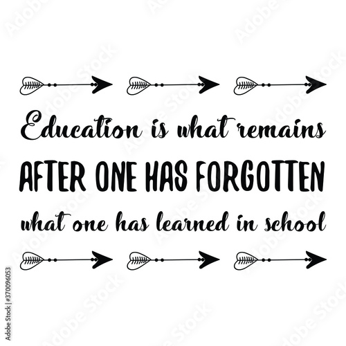 Education is what remains after one has forgotten what one has learned in school. Vector Quote