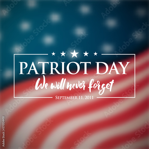 Patriot Day banner. Blurry American flag and text We will never forget. September 11, 2001 National Day of Remembrance. Vector illustration.
