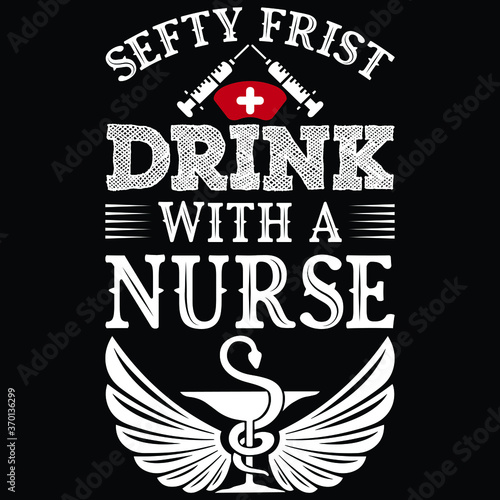 Stay Frist Drink With A Nurse Tshirts