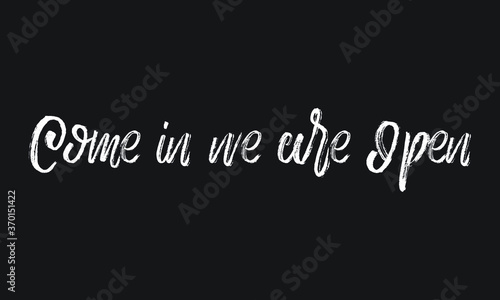 Come in we are Open Chalk white text lettering retro typography and Calligraphy phrase isolated on the Black background 