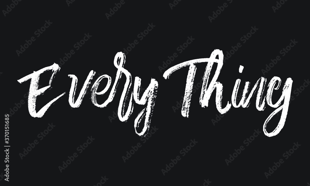Every Thing Chalk white text lettering retro typography and Calligraphy phrase isolated on the Black background  