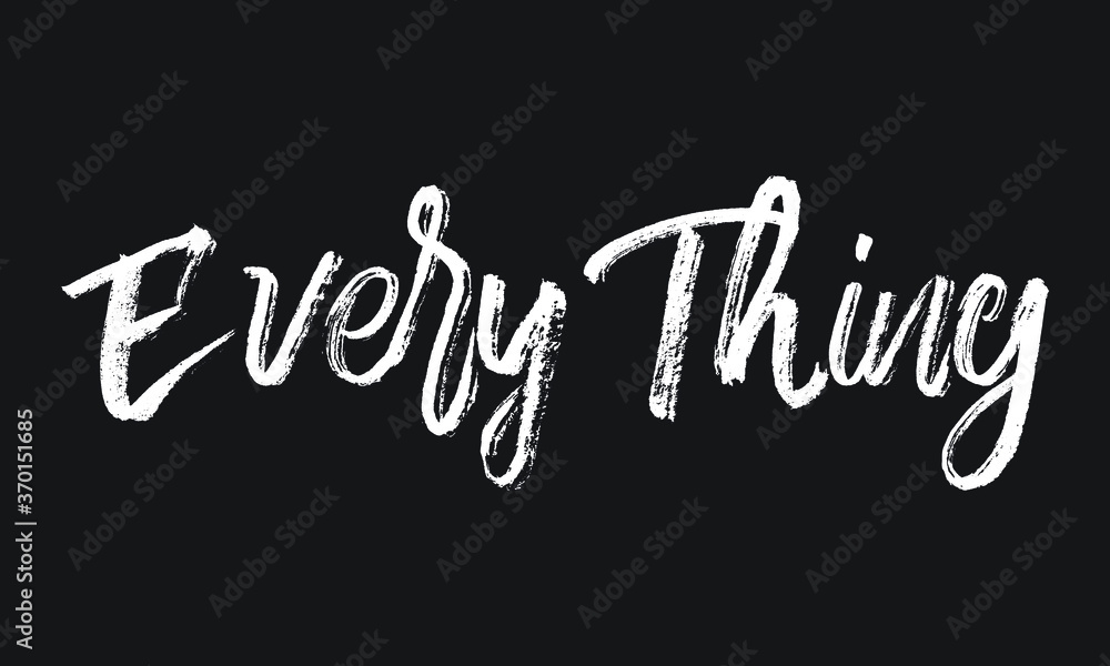Every Thing Chalk white text lettering retro typography and Calligraphy phrase isolated on the Black background Every Thing Chalk white text lettering retro typography and Calligraphy phrase isolated on the Black background