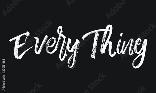 Every Thing Chalk white text lettering retro typography and Calligraphy phrase isolated on the Black background 