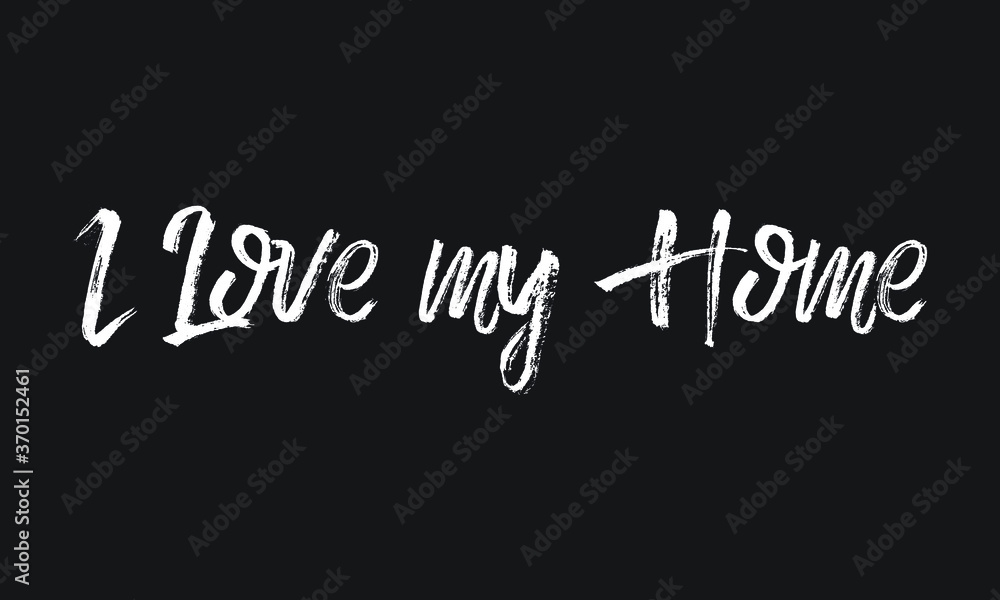 Obraz premium I Love my Home Chalk white text lettering retro typography and Calligraphy phrase isolated on the Black background 