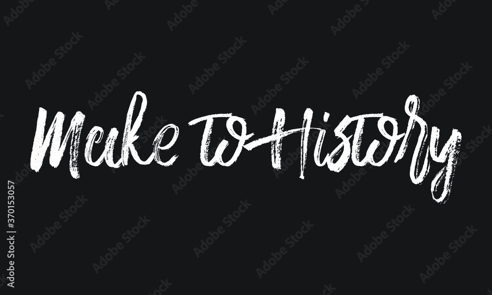 Make to History Chalk white text lettering retro typography and Calligraphy phrase isolated on the Black background  