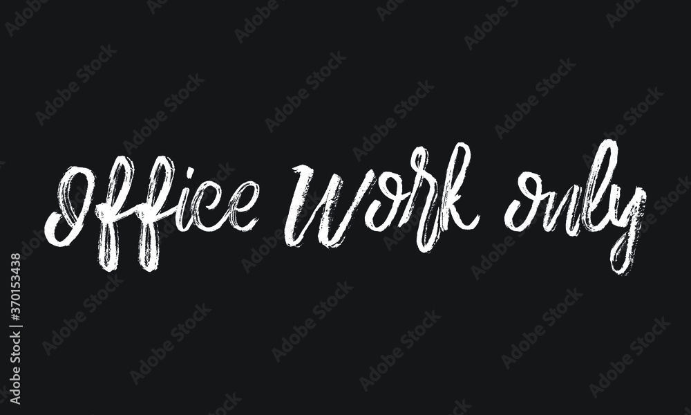  Office Work only Chalk white text lettering retro typography and Calligraphy phrase isolated on the Black background