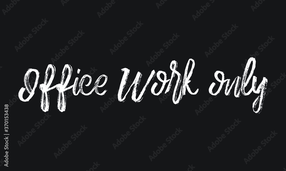 Office Work only Chalk white text lettering retro typography and Calligraphy phrase isolated on the Black background Office Work only Chalk white text lettering retro typography and Calligraphy phrase isolated on the Black background