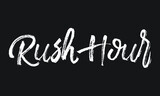 Rush Hour Chalk white text lettering retro typography and Calligraphy phrase isolated on the Black background