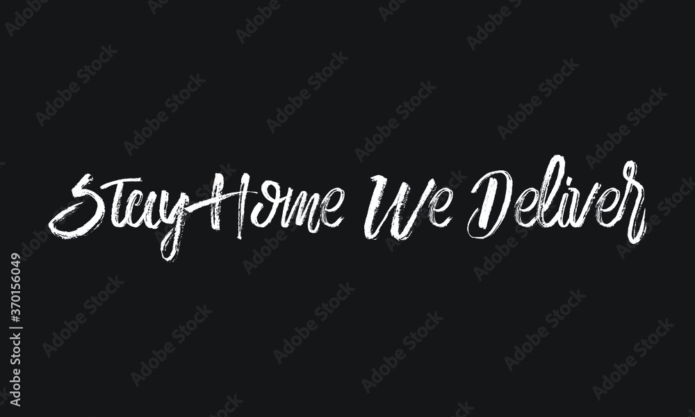 Stay Home We Deliver Chalk white text lettering retro typography and Calligraphy phrase isolated on the Black background