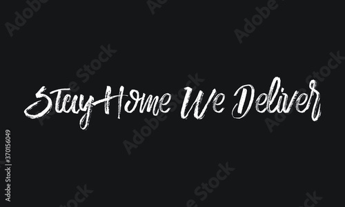 Stay Home We Deliver Chalk white text lettering retro typography and Calligraphy phrase isolated on the Black background