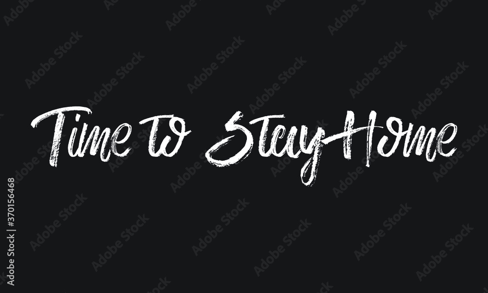 time to Stay Home Chalk white text lettering retro typography and Calligraphy phrase isolated on the Black background