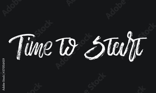Time to Start Chalk white text lettering retro typography and Calligraphy phrase isolated on the Black background
