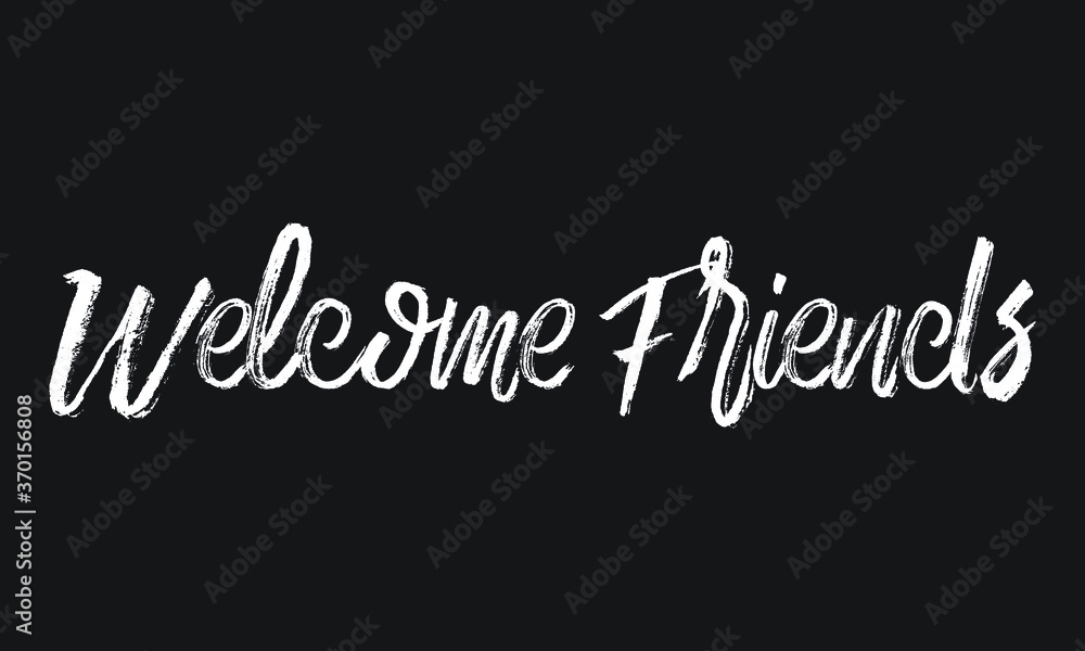 Welcome Friends Chalk white text lettering retro typography and Calligraphy phrase isolated on the Black background   