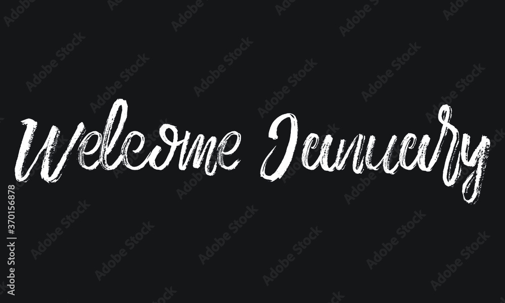 Welcome, January, Chalk white text lettering retro typography and Calligraphy phrase isolated on the Black background   