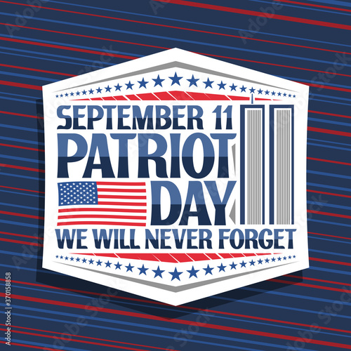 Vector logo for Patriot Day, white decorative badge with illustration of world trade center, american flag, unique lettering for words september 11, patriot day, we will never forget and stars in row.