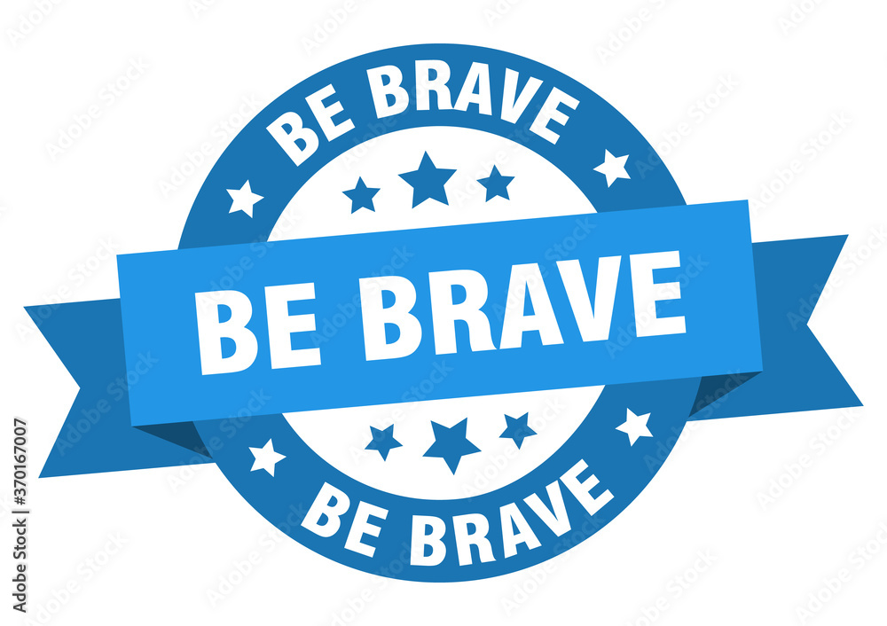 be brave round ribbon isolated label. be brave sign