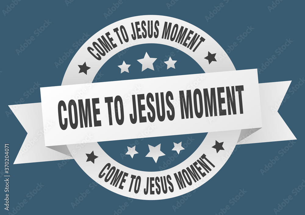 come-to-jesus moment round ribbon isolated label. come-to-jesus moment sign come-to-jesus moment round ribbon isolated label. come-to-jesus moment sign