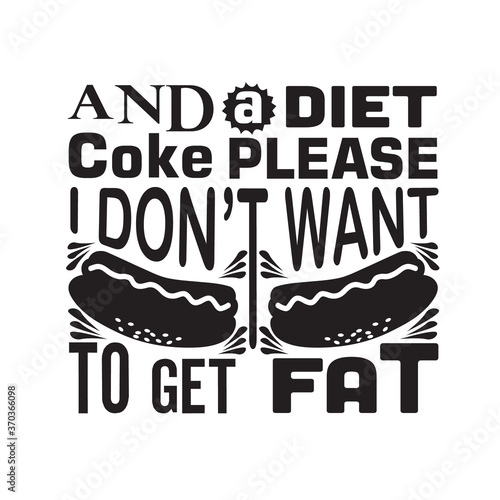 Hotdog Quote good for cricut. And a diet coke please I don t want to get fat.