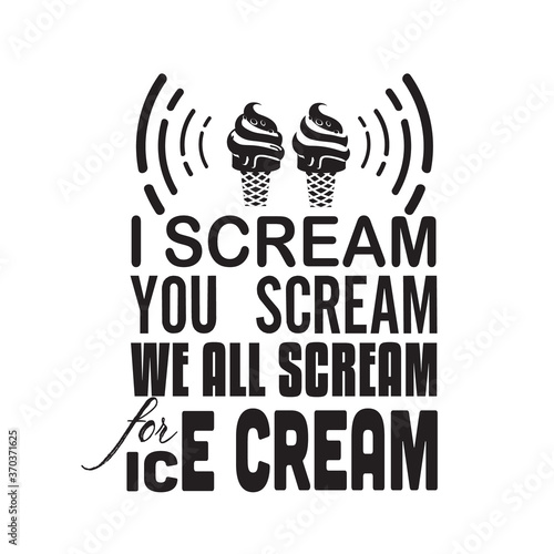Ice Cream Quote good for cricut. I scream you scream we all scream.