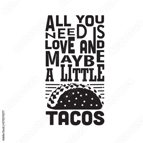 Tacos Quote good for cricut. All you need is love and maybe a little tacos.