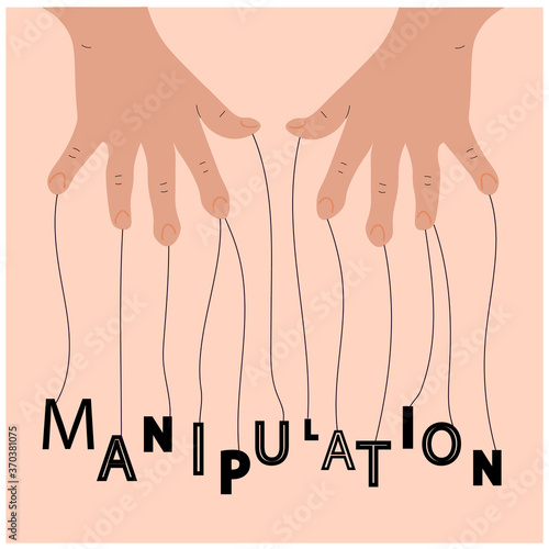 Hands manipulates and abuses. Toxic relationships. Lettering. Manipulations. Marionette. Flat vector iilustration.