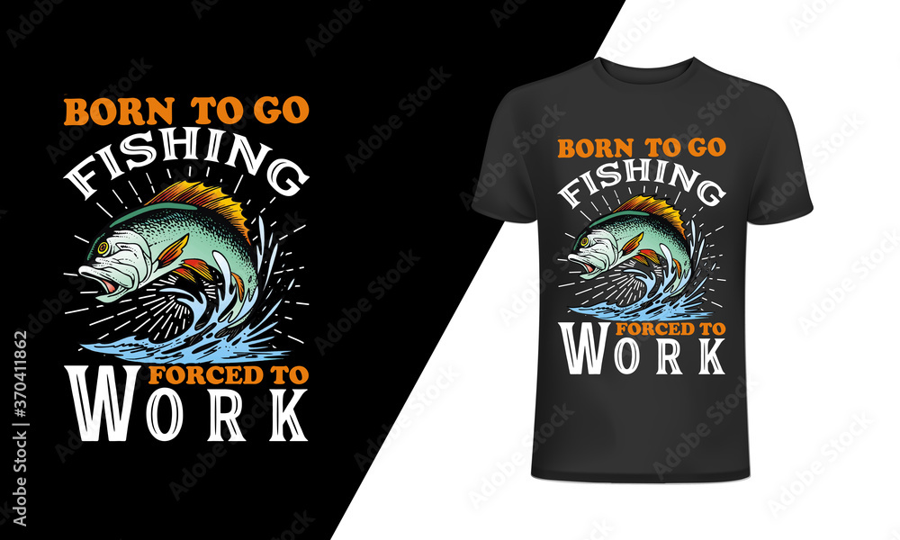Born to go fishing forced to work-Fishing T-Shirt Design, Vintage