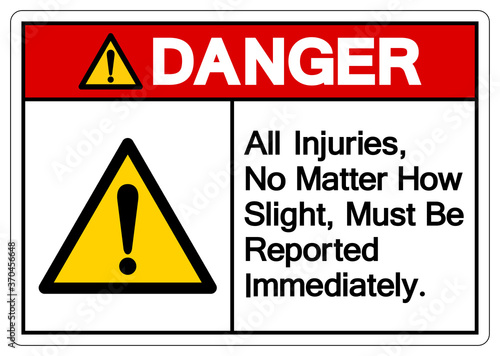 Danger All Injuries No Matter How Slight Must Be Reported Immediately Symbol Sign,Vector Illustration, Isolated On White Background Label. EPS10