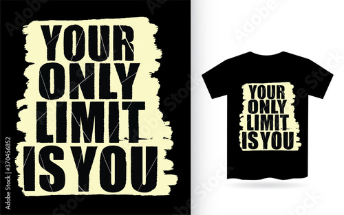 Your only limit is you typography for t shirt