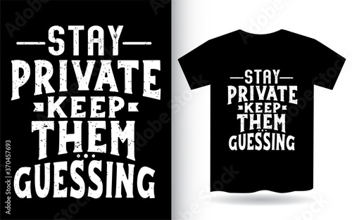 Stay private keep them guessing typography t shirt