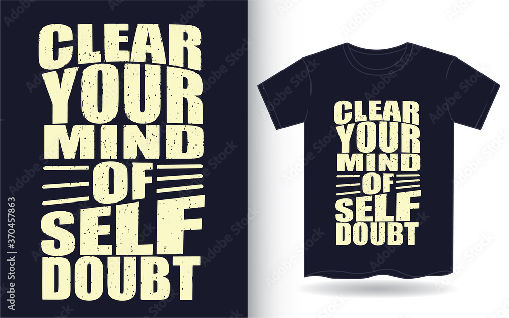 Clear your mind of self doubt motivational typography for t shirt Clear your mind of self doubt motivational typography for t shirt