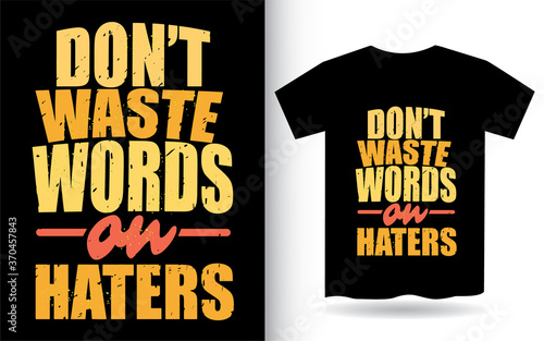 Don't waste words on haters typography for t shirt
