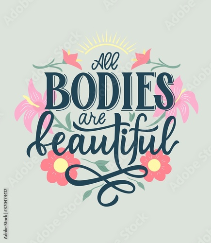All bodies are beautiful. Positive Motivational quote with flowers sun. Hand lettering. Against diet concept.