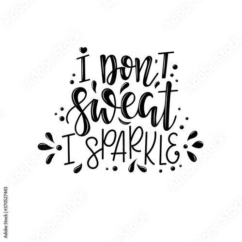 I don't sweat i sparkle lettering, motivational quote for handicraft market. Humorous quote for a person whose hobby is hand made. Vector 