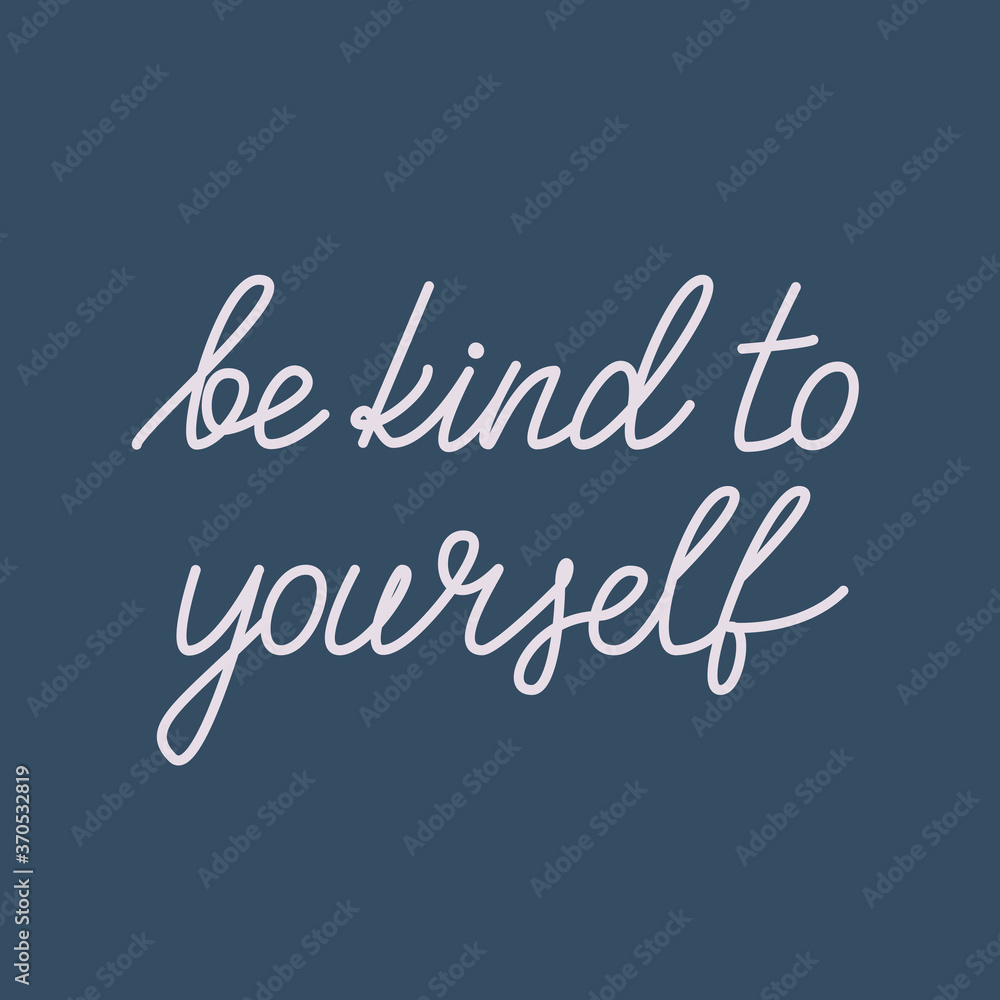 Be kind to yourself. Vector illustration with hand-drawn lettering for motivational posters, cards, prints, banners. Inspirational text about taking care of yourself Be kind to yourself. Vector illustration with hand-drawn lettering for motivational posters, cards, prints, banners. Inspirational text about taking care of yourself