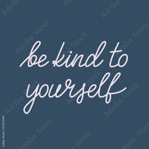 Be kind to yourself. Vector illustration with hand-drawn lettering for motivational posters, cards, prints, banners. Inspirational text about taking care of yourself photo