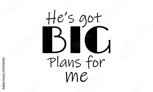 He's got plans for me, Christian faith, Typography for print or use as poster, card, flyer or T Shirt 