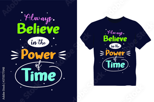 Always believe in the power of time typography t shirt design