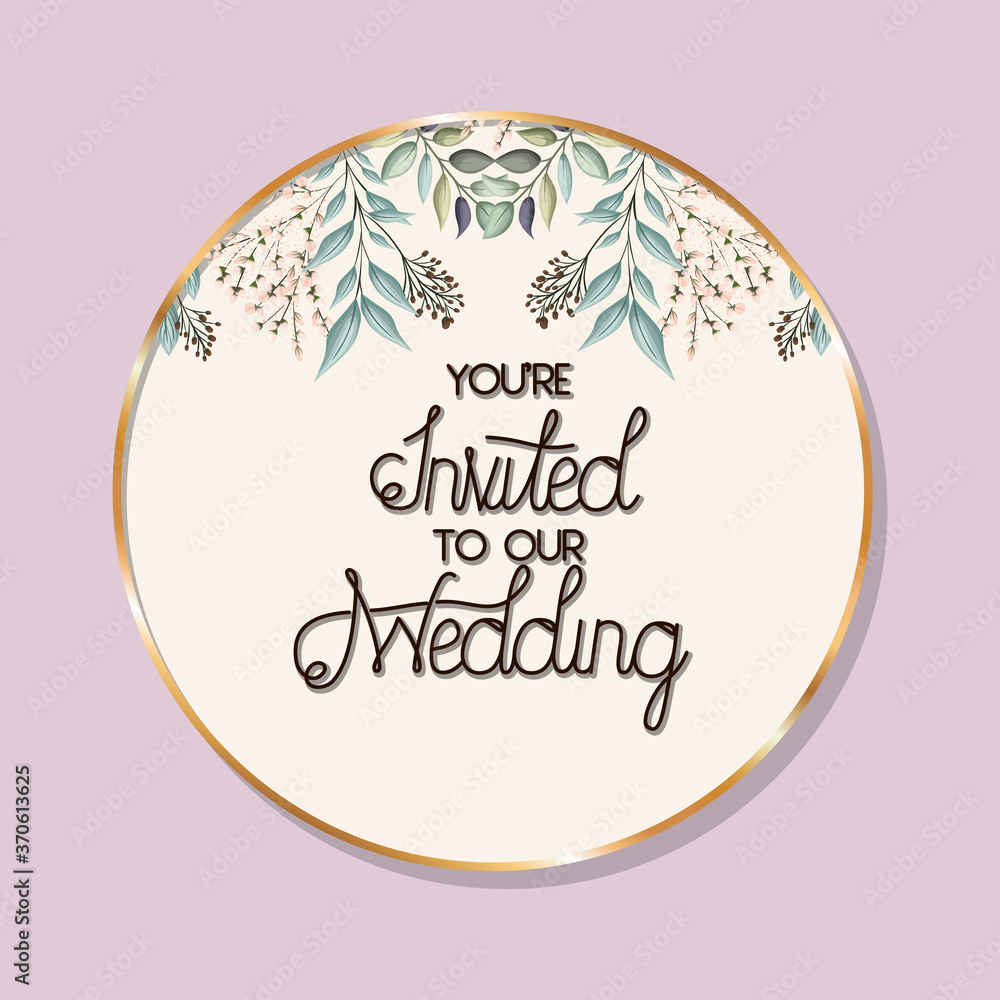 you are invited to our wedding text in gold circle with leaves design, Wedding invitation save the date and engagement theme Vector illustration you are invited to our wedding text in gold circle with leaves design, Wedding invitation save the date and engagement theme Vector illustration