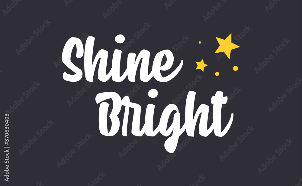 Fototapeta premium Shine bright quote lettering. Calligraphy inspiration graphic design typography element. Cute hand written vector sign letters.