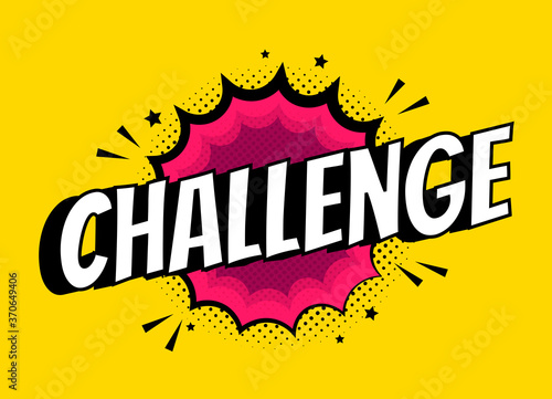 Vector challenge sign. Pop art comic speech bubble with expression text competition. Bright dynamic cartoon splash illustration