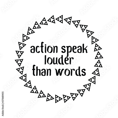  Action speak louder than words. Vector Quote