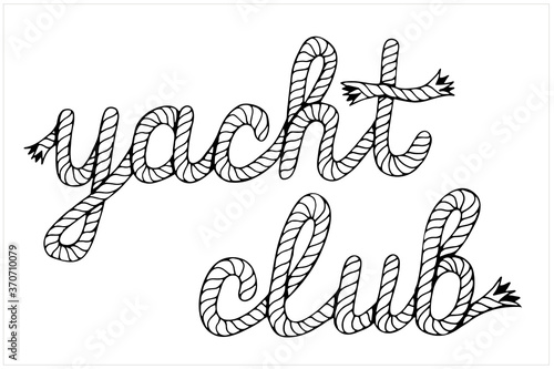 Yacht club, lettering with hawser, hand drawn vector illustration