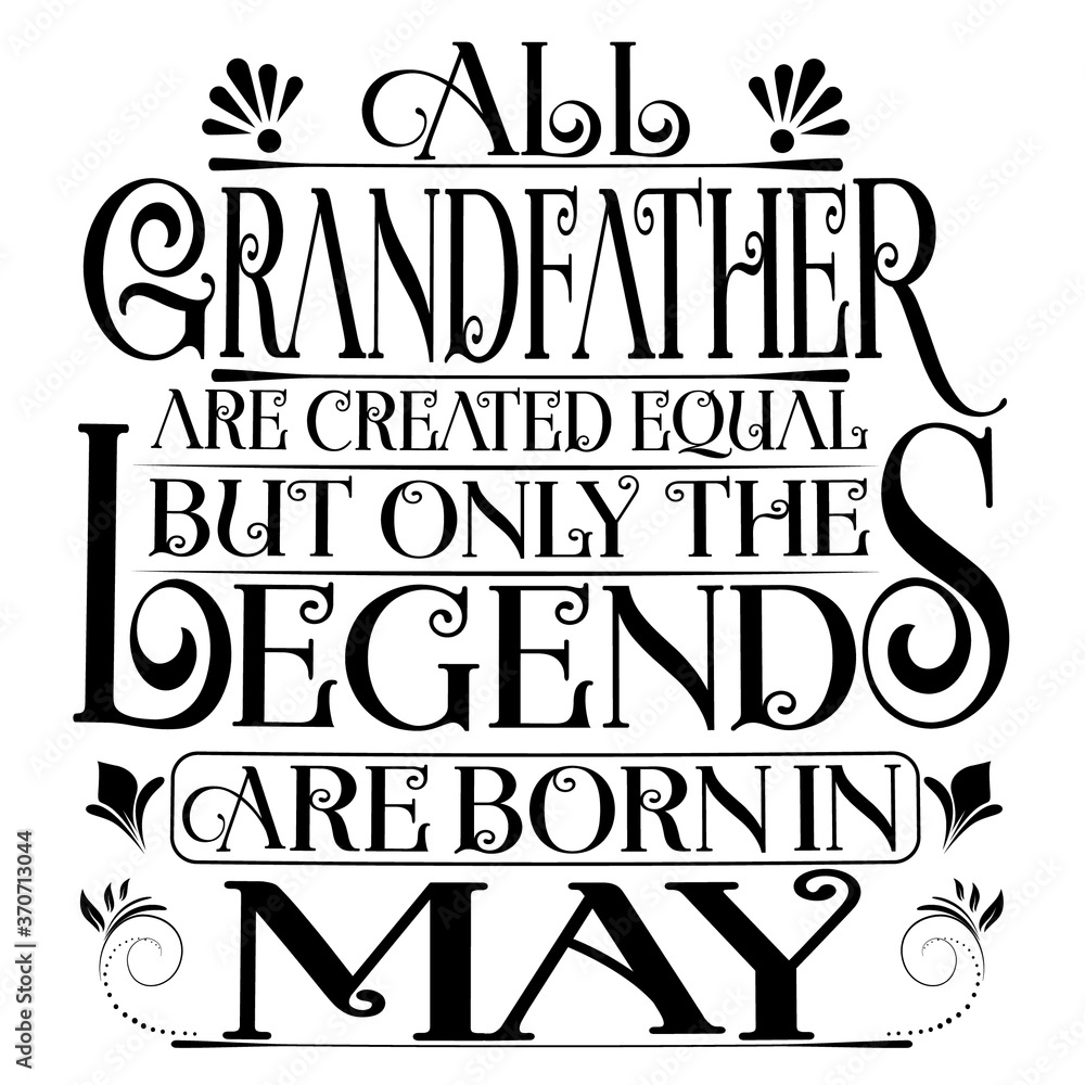 All Grandfather are created equal but legends are born in May : Birthday Vector. All Grandfather are created equal but legends are born in May : Birthday Vector.