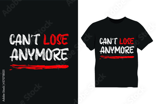 Can't lose anymore t shirt design