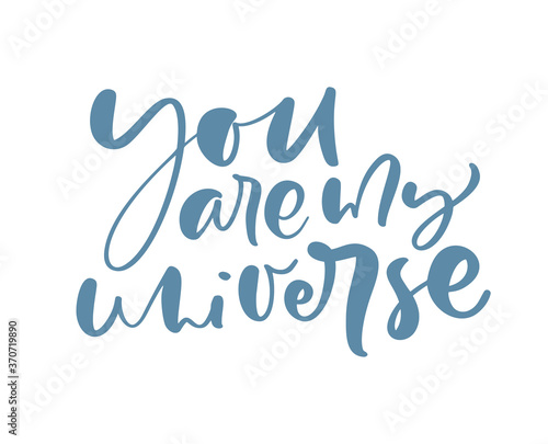 You are my Universe hand drawn lettering text and comet. Motivation and inspiration love and life positive valentine quote. Calligraphy vector illustration graphic design