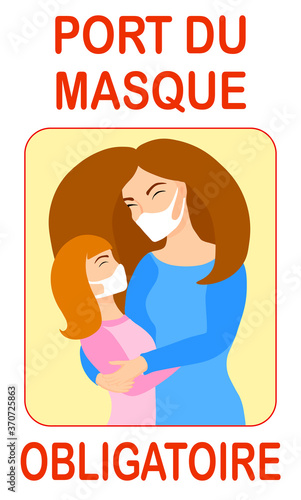 Port du masque obligatoire. Translation: "Wearing mask is mandatory". Mask required french version. Mother and daughter wearing mask. New normal. Wear facemask. Sign. Banner. Poster. Woman with child