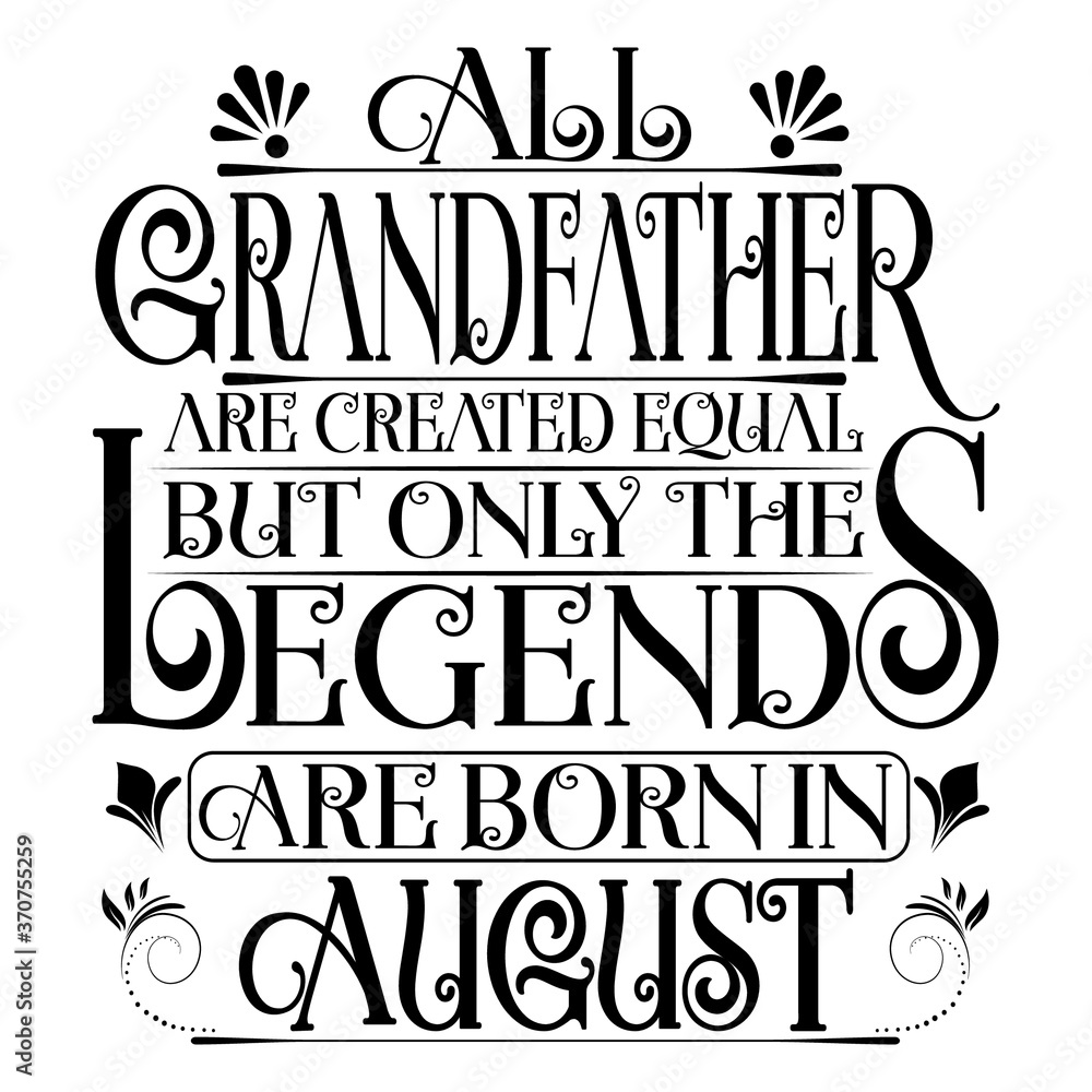 Fototapeta premium All Grandfather are created equal but legends are born in August : Birthday Vector.