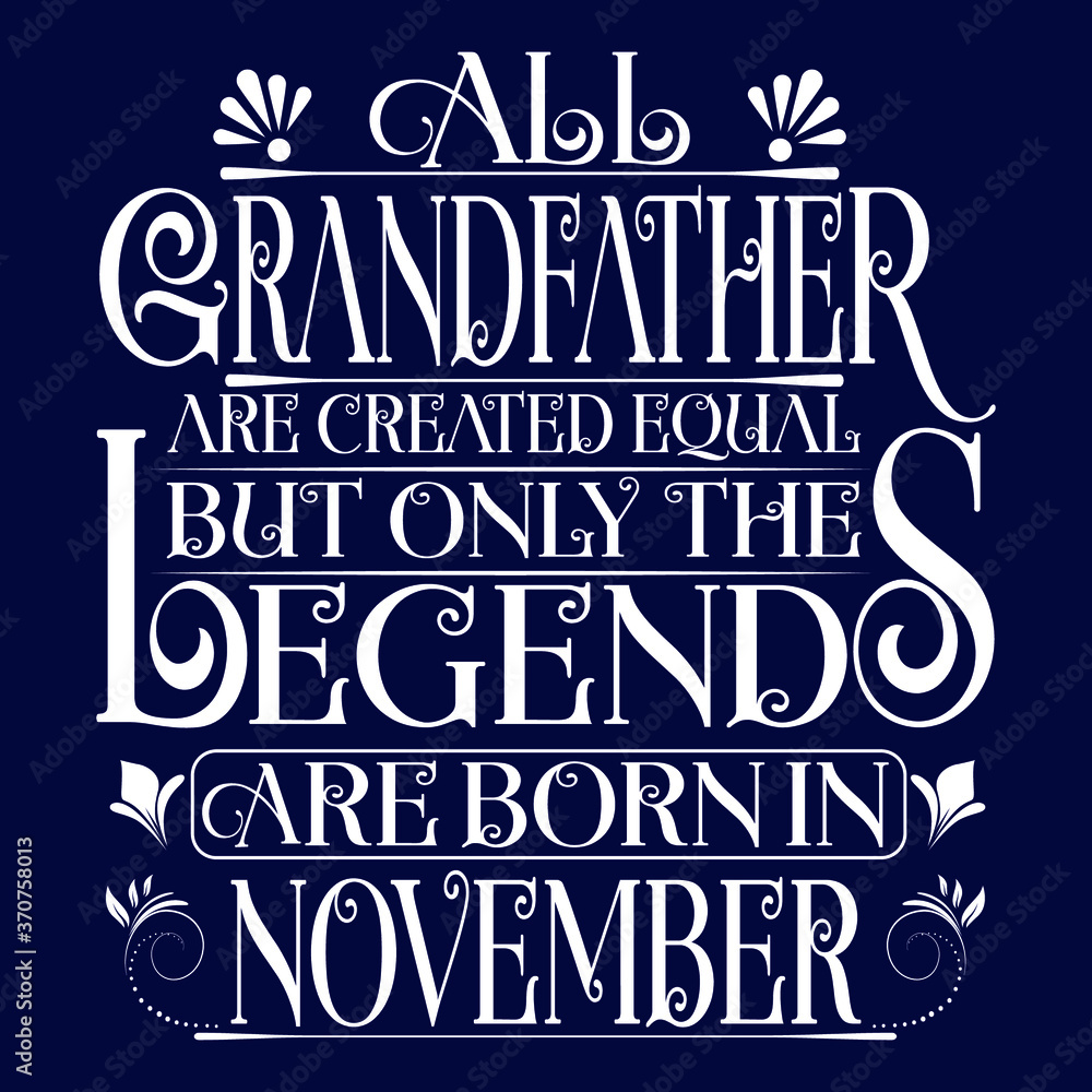 All Grandfather are created equal but legends are born in November : Birthday Vector.