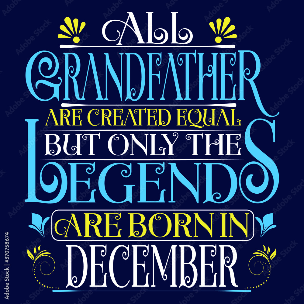 All Grandfather are created equal but legends are born in December : Birthday Vector. All Grandfather are created equal but legends are born in December : Birthday Vector.