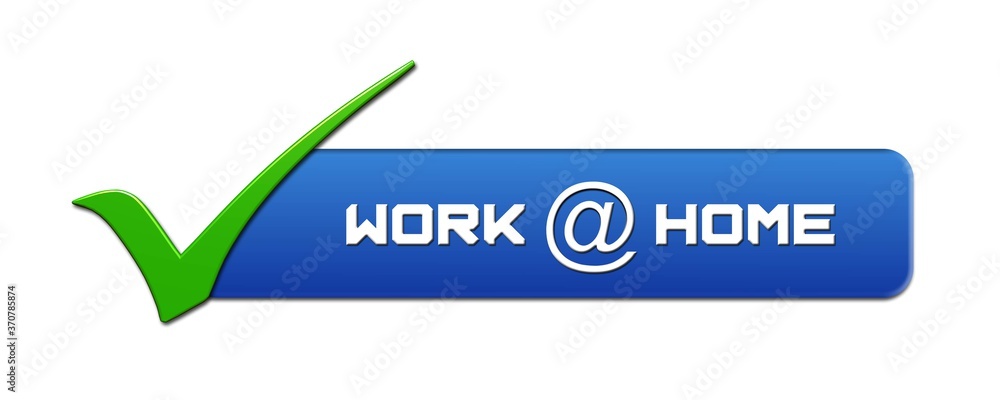 WORK at HOME lettering on blue banner with a green OK sign on the left - isolated on white background - 3D illustration WORK at HOME lettering on blue banner with a green OK sign on the left - isolated on white background - 3D illustration